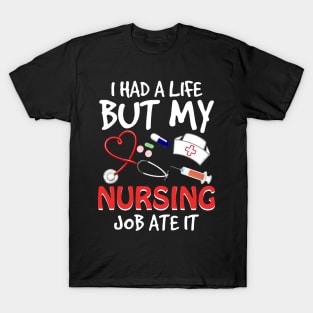 I Had A Life But My Nursing Job Ate It T-Shirt